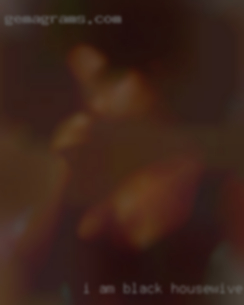 I am: black housewives Sexy, horny, fat babe.